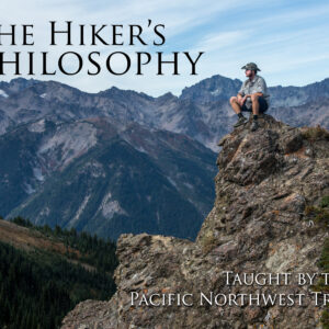 A Hiker’s Philosophy: Learned On The Pacific Northwest Trail